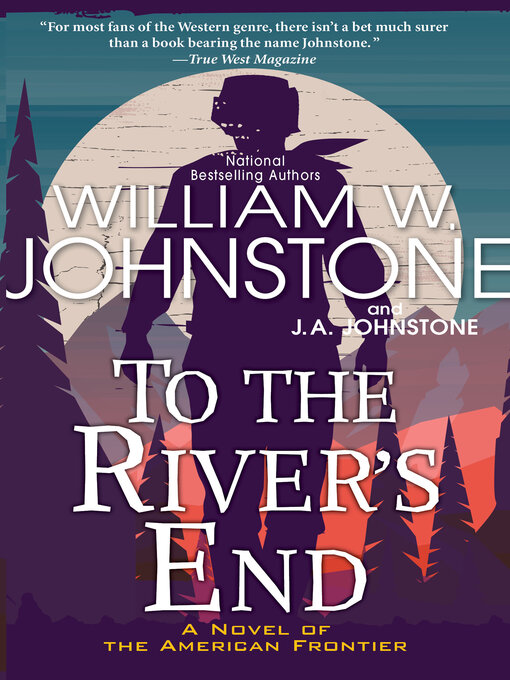 Title details for To the River's End by William W. Johnstone - Available